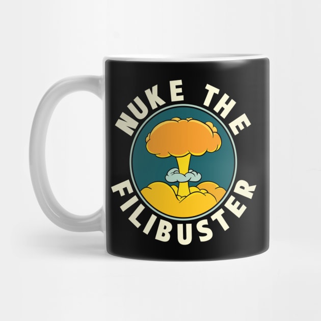 Abolish the Filibuster - Nuke the Filibuster by Huhnerdieb Apparel